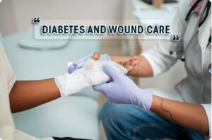 Diabetes And Wound Care