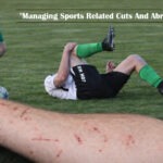Comprehensive Guide To Managing Sports Related Cuts & Abrasions